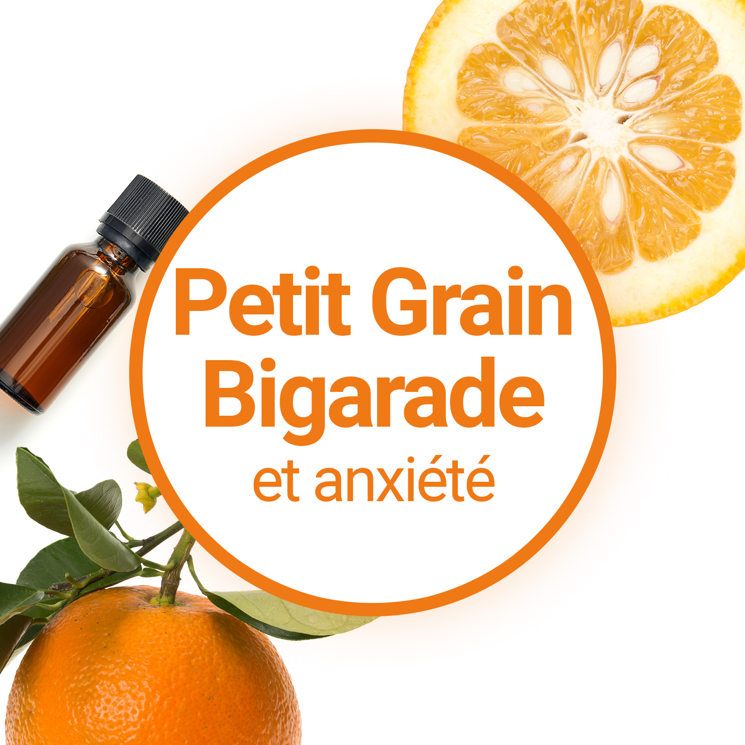 L'huile essentielle de Petit Grain Bigarade, utile contre l'anxiété